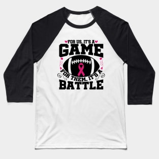 For Us It’s A Game For Them Its A Battle Football Breast Cancer Awareness Support Pink Ribbon Sport Baseball T-Shirt